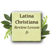 Latina Christiana Level 2 - Review Lesson D