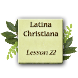 Latina Christiana 1 - Lesson 22