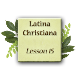 Latina Christiana 1 - Lesson 15